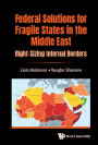 FEDERAL SOLUTIONS FOR FRAGILE STATES IN THE MIDDLE EAST: Right-Sizing Internal Borders