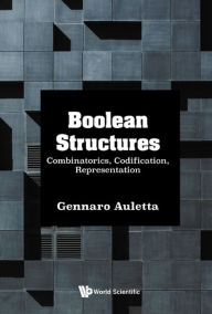 Title: BOOLEAN STRUCTURES: COMBINATORICS, CODIFICATION, REPRESENT: Combinatorics, Codification, Representation, Author: Gennaro Auletta