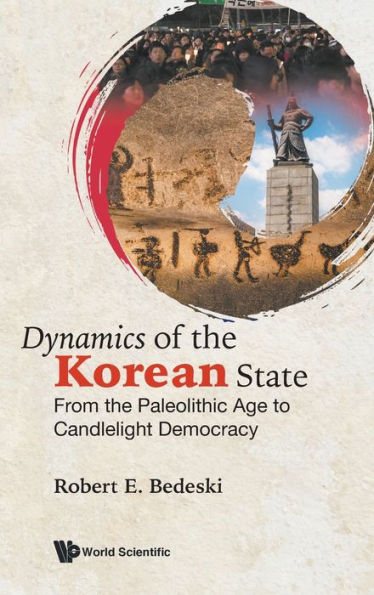 Dynamics Of The Korean State: From Paleolithic Age To Candlelight Democracy
