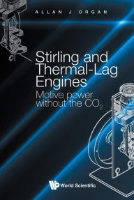 Title: STIRLING AND THERMAL-LAG ENGINES: Motive Power without the CO2, Author: Allan J Organ