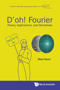 Title: D'oh! Fourier: Theory, Applications, And Derivatives, Author: Mark S Nixon