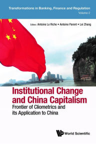 Title: INSTITUTIONAL CHANGE AND CHINA CAPITALISM: Frontier of Cliometrics and its Application to China, Author: Antoine Le Riche