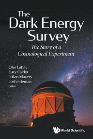 Title: Dark Energy Survey, The: The Story Of A Cosmological Experiment, Author: Ofer  Lahav