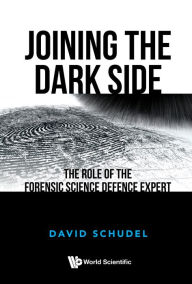 Title: JOINING THE DARK SIDE: The Role of the Forensic Science Defence Expert, Author: David Schudel