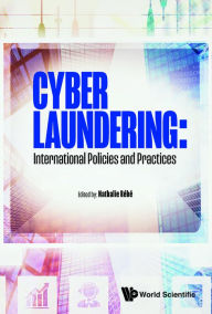 Title: CYBER LAUNDERING: INTERNATIONAL POLICIES AND PRACTICES: International Policies and Practices, Author: Nathalie Rébé