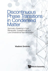 Title: DISCONTINUOUS PHASE TRANSITIONS IN CONDENSED MATTER: Symmetry Breaking in Bulk Martensite, Quasiperiodic and Low-Dimensional Nanostructures, Author: Vladimir Dmitriev