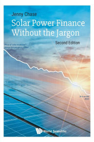 Title: Solar Power Finance Without The Jargon (Second Edition), Author: Jenny Chase