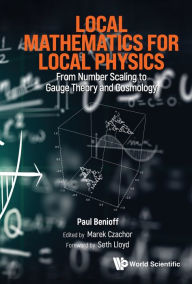 Title: LOCAL MATHEMATICS FOR LOCAL PHYSICS: From Number Scaling to Gauge Theory and Cosmology, Author: Paul Benioff