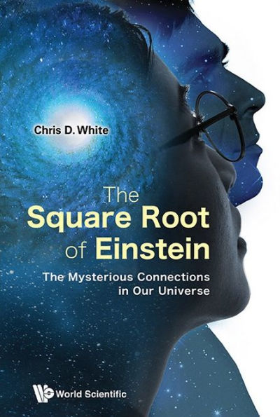 Square Root Of Einstein, The: The Mysterious Connections Our Universe