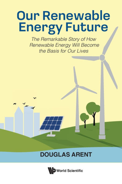 Our Renewable Energy Future: The Remarkable Story Of How Will Become Basis For Lives