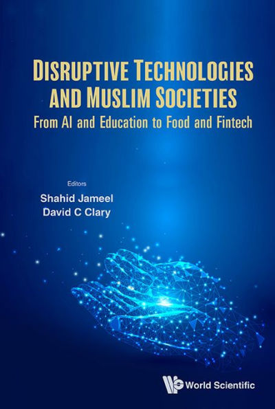 Disruptive Technologies And Muslim Societies: From Ai And Education To Food And Fintech