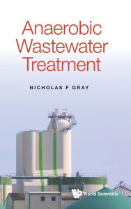 Title: Anaerobic Wastewater Treatment, Author: Nicholas F Gray