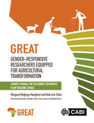 Title: Gender-responsive Researchers Equipped for Agricultural Transformation: Trainer's Manual for the Gender-Responsive Plant Breeding Course, Author: Margaret Najjingo Mangheni