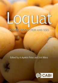 Title: Loquat: Botany, Production and Uses, Author: A Aytekin Polat