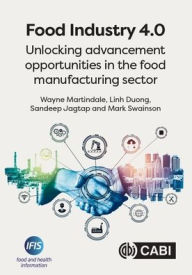 Title: Food Industry 4.0: Unlocking Advancement Opportunities in the Food Manufacturing Sector, Author: Wayne Martindale
