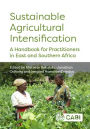 Sustainable Agricultural Intensification: A Handbook for Practitioners in East and Southern Africa