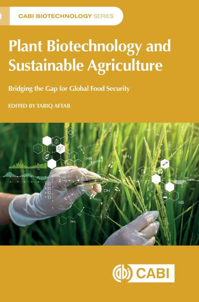 Plant Biotechnology and Sustainable Agriculture: Bridging the Gap for Global Food Security