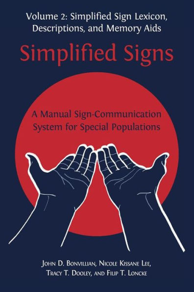 Simplified Signs: A Manual Sign-Communication System for Special Populations: Volume 2: Simplified Sign Lexicon, Descriptions, and Memory Aids