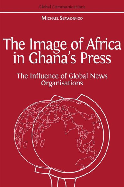 The Image of Africa in Ghana's Press: The Influence of Global News Organisations