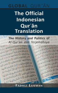 Title: The Official Indonesian Qur?an Translation: The History and Politics of Al-Qur'an dan Terjemahnya, Author: Fadhli Lukman