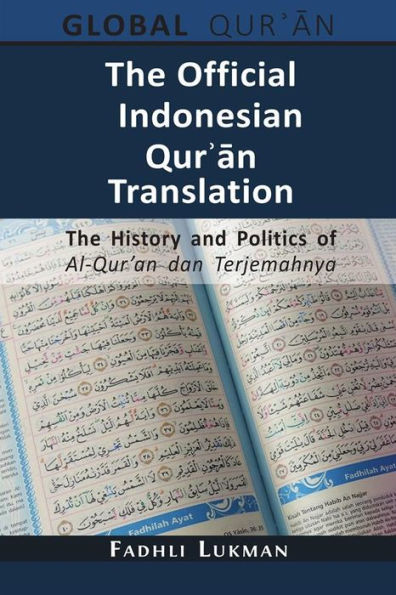 The Official Indonesian Qur?an Translation: The History and Politics of Al-Qur'an dan Terjemahnya