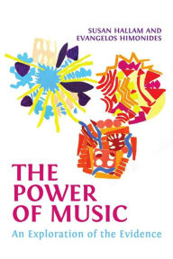 Title: The Power of Music: An Exploration of the Evidence, Author: Susan Hallam