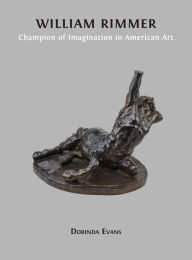 Title: William Rimmer: Champion of Imagination in American Art, Author: Dorinda Evans