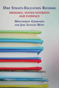 Title: Dire Straits-Education Reforms: Ideology, Vested Interests and Evidence, Author: Montserrat Gomendio