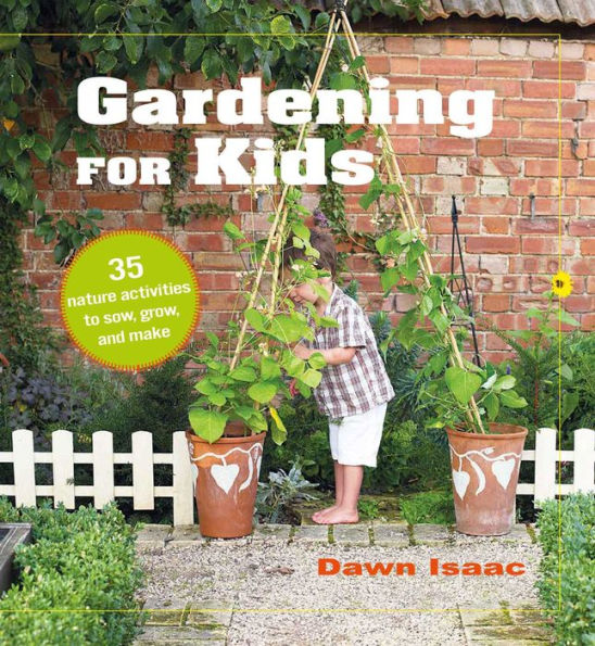 Gardening for Kids: 35 nature activities to sow, grow, and make