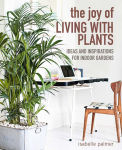 Alternative view 1 of The Joy of Living with Plants: Ideas and inspirations for indoor gardens