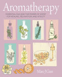 Alternative view 1 of Aromatherapy: Essential oils and the power of scent for healing, relaxation, and vitality