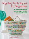 Alternative view 1 of Rag Rug Techniques for Beginners: 30 planet-friendly projects using rag-rugging methods from around the world