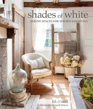 Title: Shades of White: Serene Spaces for Effortless Living, Author: Fifi O'Neill