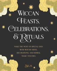 Title: Wiccan Feasts, Celebrations, and Rituals, Author: Silja