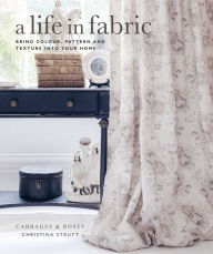 Title: A Life in Fabric: Bring Colour, Pattern and Texture into Your Home, Author: Christina Strutt