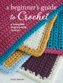 A Beginner's Guide to Crochet: A complete step-by-step course