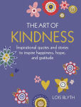 Alternative view 1 of The Art of Kindness: Inspirational quotes and stories to inspire happiness, hope, and gratitude