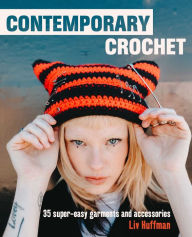 Title: Contemporary Crochet: 35 super-easy garments and accessories, Author: Liv Huffman