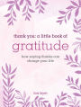 Thank You: A Little Book of Gratitude: How saying thanks can change your life