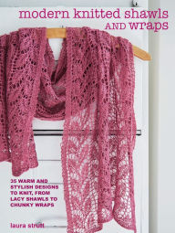 Title: Modern Knitted Shawls and Wraps, Author: Laura Strutt