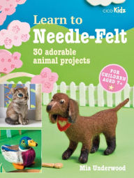 Title: Learn to Needle-Felt, Author: Mia Underwood