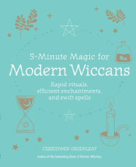 Title: 5-Minute Magic for Modern Wiccans, Author: Cerridwen Greenleaf