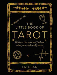 Title: The Little Book of Tarot: Discover the tarot and find out what your cards really mean, Author: Liz Dean