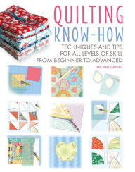Rapidshare free download ebooks Quilting Know-How: Techniques and tips for all levels of skill from beginner to advanced 9781800651906 by Michael Caputo, Michael Caputo