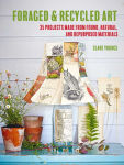 Alternative view 1 of Foraged and Recycled Art: 35 projects made from found, natural, and repurposed materials