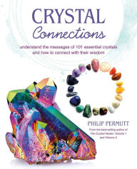 Title: Crystal Connections: Understand the messages of 101 essential crystals and how to connect with their wisdom, Author: Philip Permutt