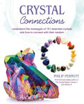 Alternative view 1 of Crystal Connections: Understand the messages of 101 essential crystals and how to connect with their wisdom