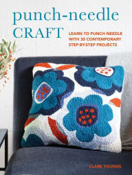 Title: Punch-Needle Craft: Learn to punch needle with 30 contemporary step-by-step projects, Author: Clare Youngs