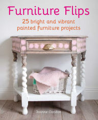 Title: Furniture Flips: 25 bright and vibrant painted furniture projects, Author: Joanne Condon