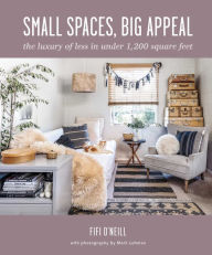Title: Small Spaces, Big Appeal: The luxury of less in under 1,200 square feet, Author: Fifi O'Neill